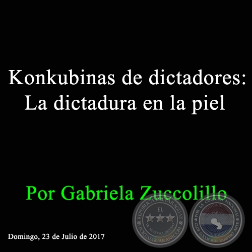 Konkubinas de dictadores: La dictadura en la piel - Por Gabriela Zuccolillo - Domingo, 23 de Julio de 2017 